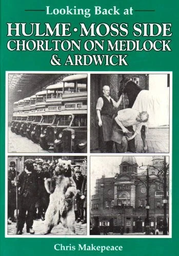 Looking Back at Hulme, Moss Side, Chorlton on Medlock and Ardwick by Chris Make